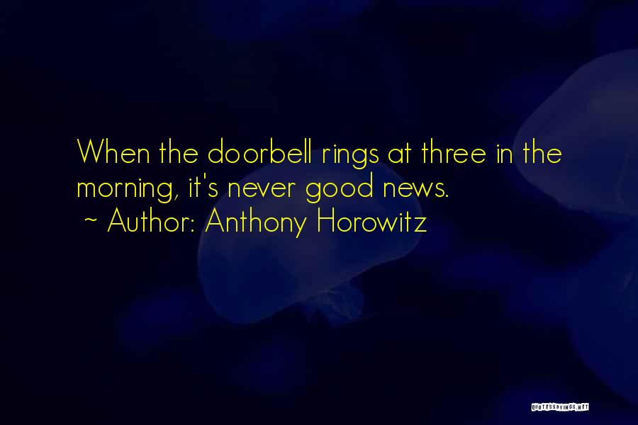 Anthony Horowitz Quotes: When The Doorbell Rings At Three In The Morning, It's Never Good News.