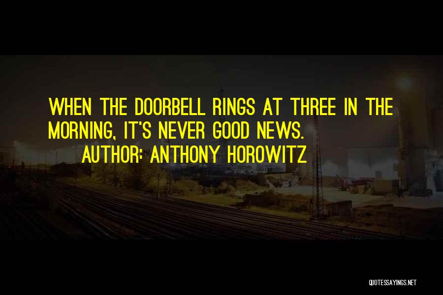 Anthony Horowitz Quotes: When The Doorbell Rings At Three In The Morning, It's Never Good News.