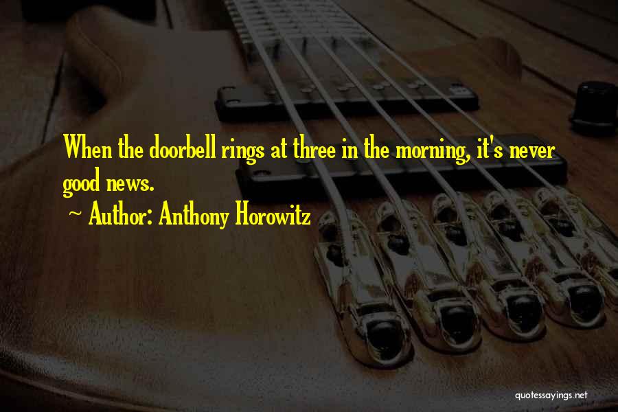 Anthony Horowitz Quotes: When The Doorbell Rings At Three In The Morning, It's Never Good News.