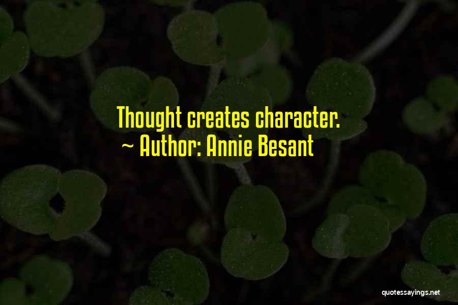 Annie Besant Quotes: Thought Creates Character.