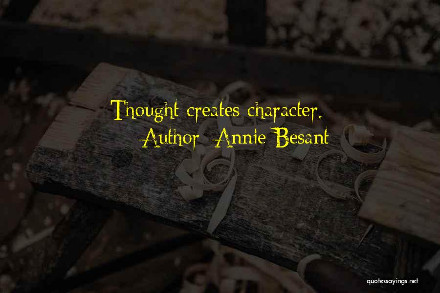 Annie Besant Quotes: Thought Creates Character.