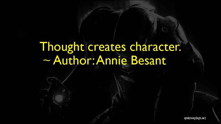 Annie Besant Quotes: Thought Creates Character.