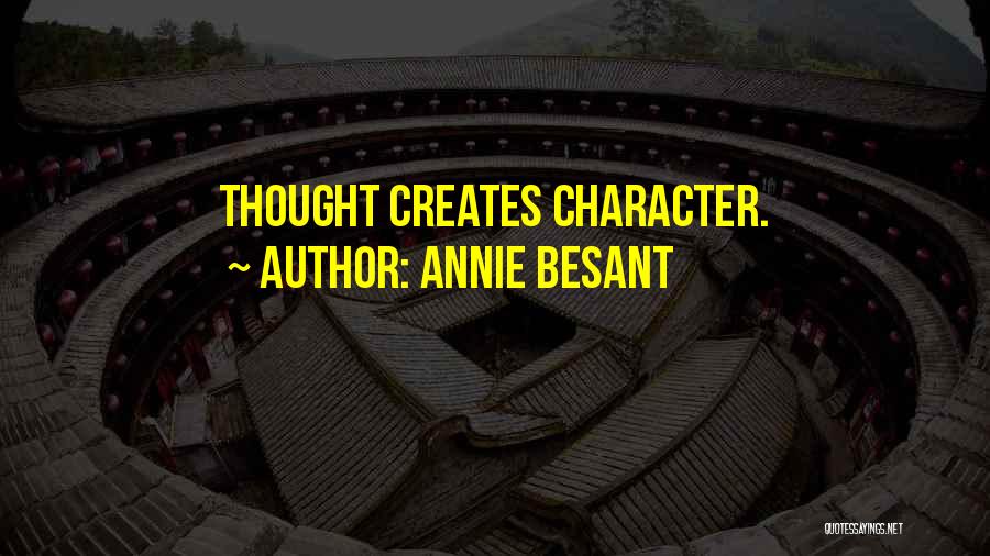 Annie Besant Quotes: Thought Creates Character.