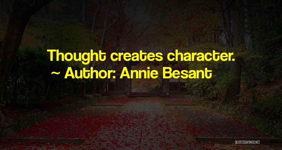 Annie Besant Quotes: Thought Creates Character.