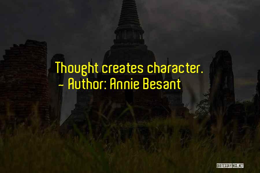 Annie Besant Quotes: Thought Creates Character.