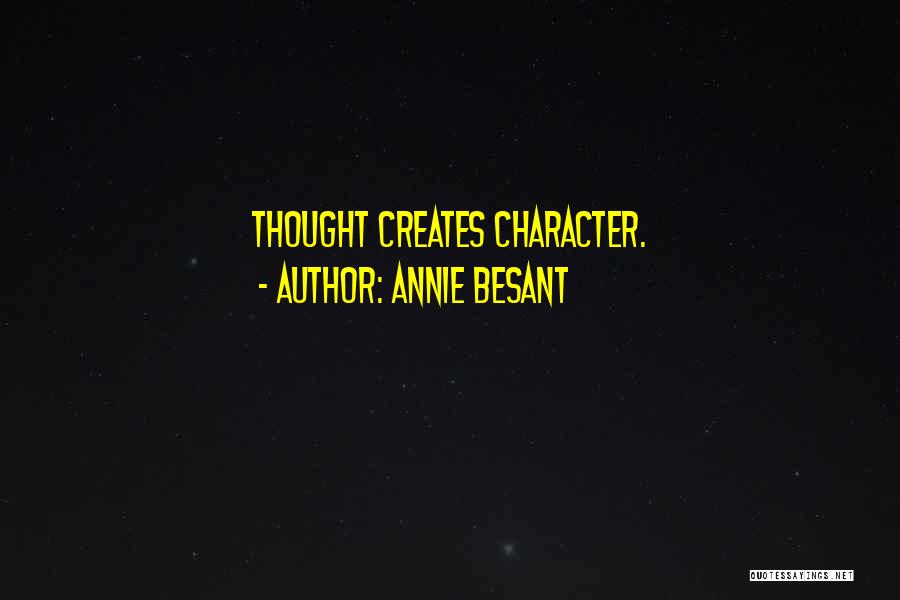 Annie Besant Quotes: Thought Creates Character.
