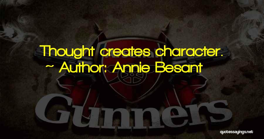 Annie Besant Quotes: Thought Creates Character.