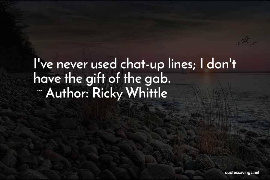Ricky Whittle Quotes: I've Never Used Chat-up Lines; I Don't Have The Gift Of The Gab.
