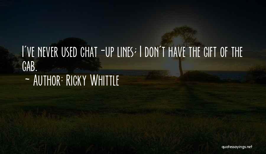 Ricky Whittle Quotes: I've Never Used Chat-up Lines; I Don't Have The Gift Of The Gab.