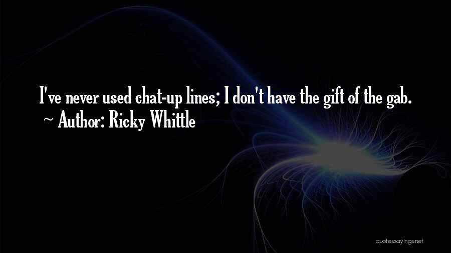 Ricky Whittle Quotes: I've Never Used Chat-up Lines; I Don't Have The Gift Of The Gab.