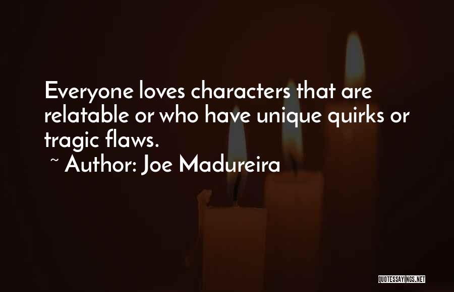 Joe Madureira Quotes: Everyone Loves Characters That Are Relatable Or Who Have Unique Quirks Or Tragic Flaws.