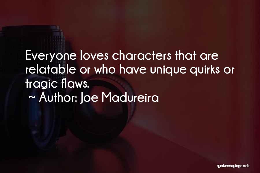 Joe Madureira Quotes: Everyone Loves Characters That Are Relatable Or Who Have Unique Quirks Or Tragic Flaws.