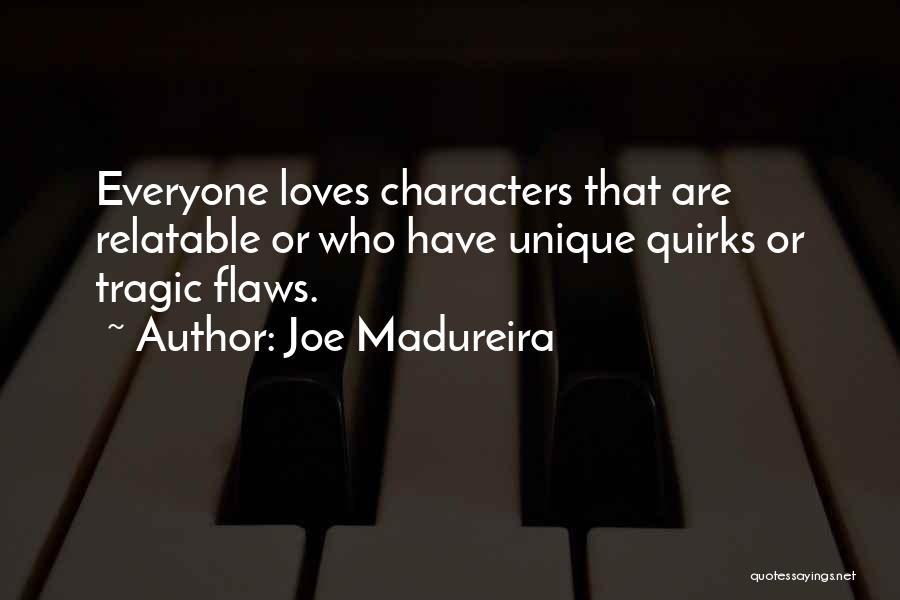 Joe Madureira Quotes: Everyone Loves Characters That Are Relatable Or Who Have Unique Quirks Or Tragic Flaws.