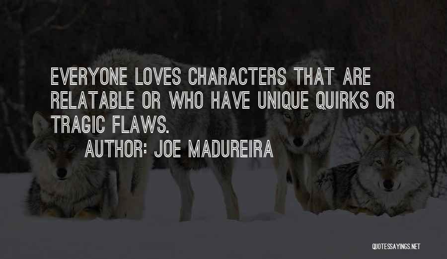 Joe Madureira Quotes: Everyone Loves Characters That Are Relatable Or Who Have Unique Quirks Or Tragic Flaws.