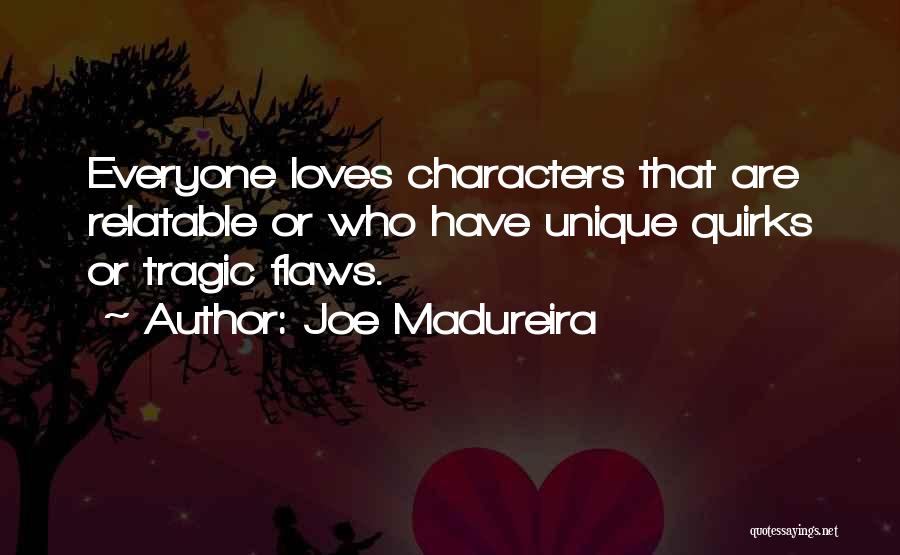 Joe Madureira Quotes: Everyone Loves Characters That Are Relatable Or Who Have Unique Quirks Or Tragic Flaws.