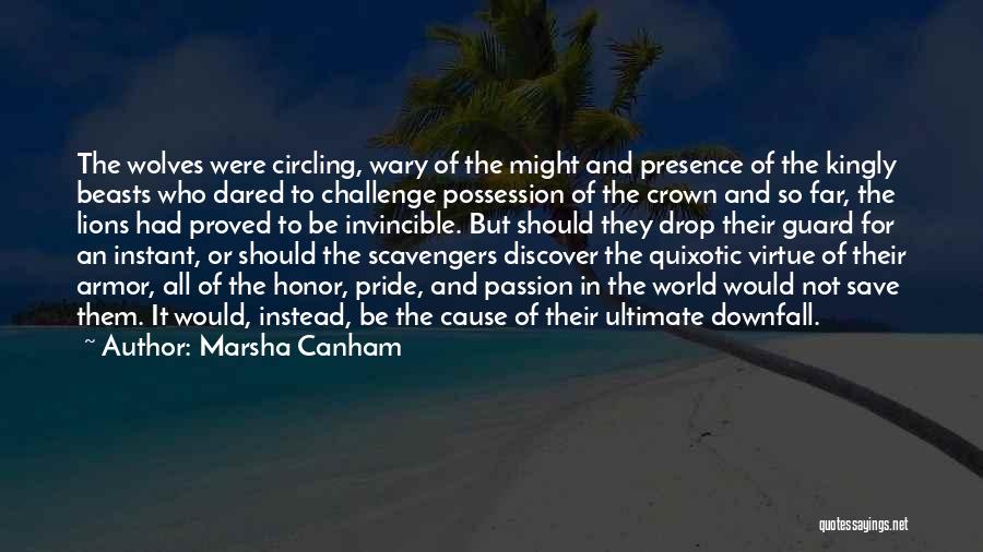 Marsha Canham Quotes: The Wolves Were Circling, Wary Of The Might And Presence Of The Kingly Beasts Who Dared To Challenge Possession Of