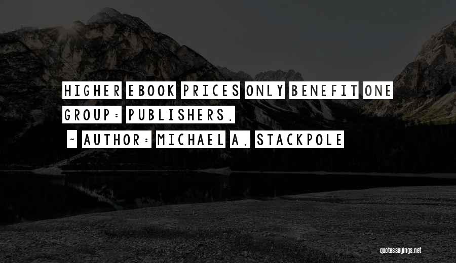 Michael A. Stackpole Quotes: Higher Ebook Prices Only Benefit One Group: Publishers.