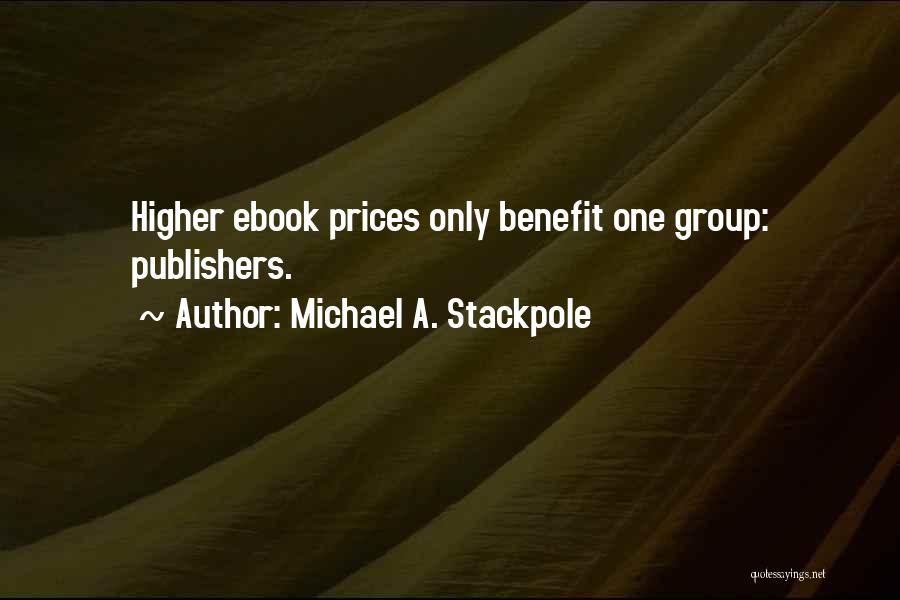 Michael A. Stackpole Quotes: Higher Ebook Prices Only Benefit One Group: Publishers.