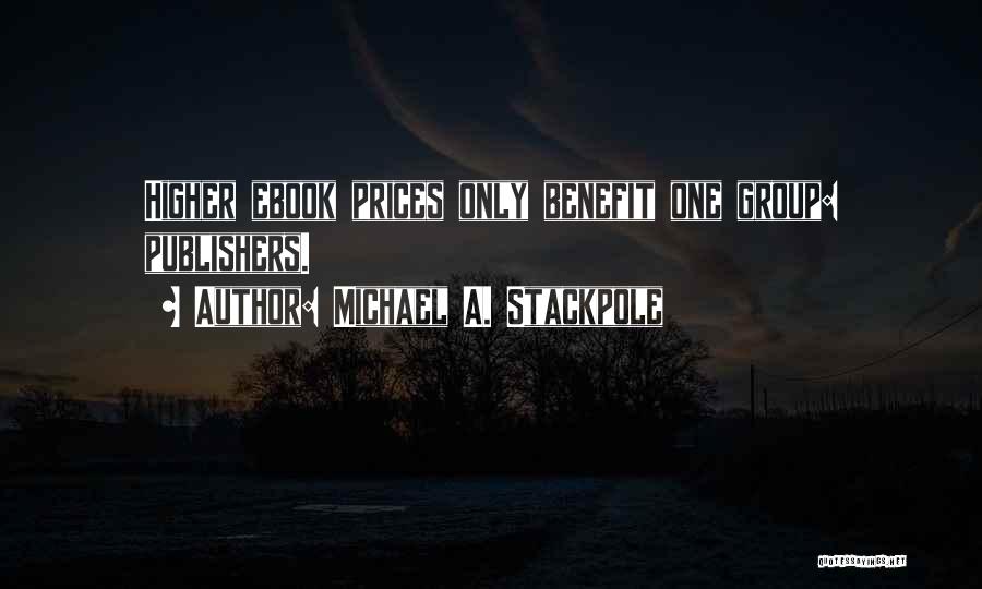 Michael A. Stackpole Quotes: Higher Ebook Prices Only Benefit One Group: Publishers.