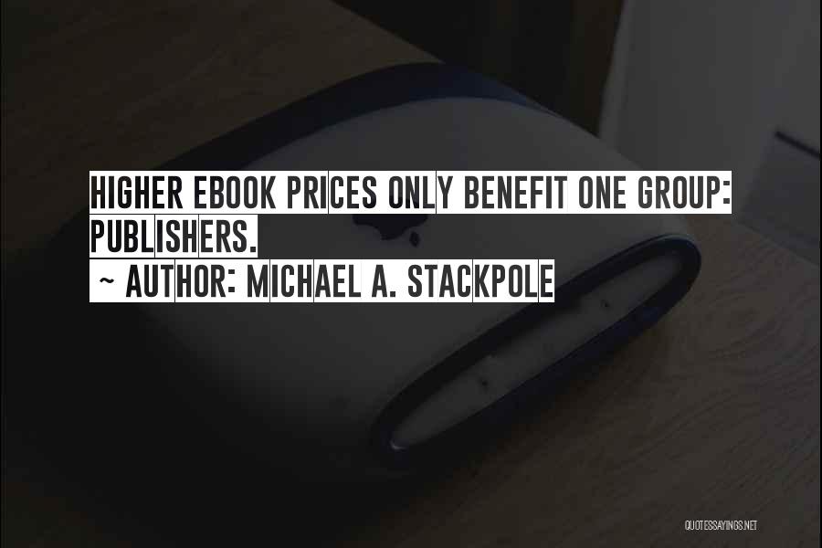 Michael A. Stackpole Quotes: Higher Ebook Prices Only Benefit One Group: Publishers.