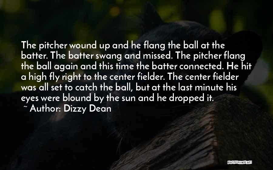 Dizzy Dean Quotes: The Pitcher Wound Up And He Flang The Ball At The Batter. The Batter Swang And Missed. The Pitcher Flang