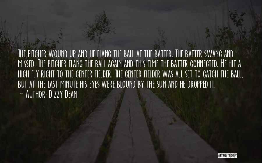 Dizzy Dean Quotes: The Pitcher Wound Up And He Flang The Ball At The Batter. The Batter Swang And Missed. The Pitcher Flang