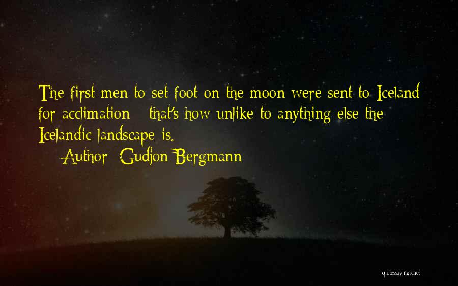 Gudjon Bergmann Quotes: The First Men To Set Foot On The Moon Were Sent To Iceland For Acclimation - That's How Unlike To