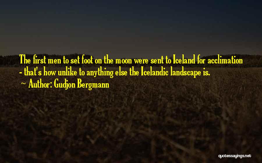 Gudjon Bergmann Quotes: The First Men To Set Foot On The Moon Were Sent To Iceland For Acclimation - That's How Unlike To