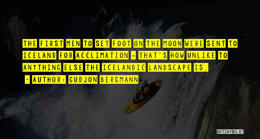 Gudjon Bergmann Quotes: The First Men To Set Foot On The Moon Were Sent To Iceland For Acclimation - That's How Unlike To