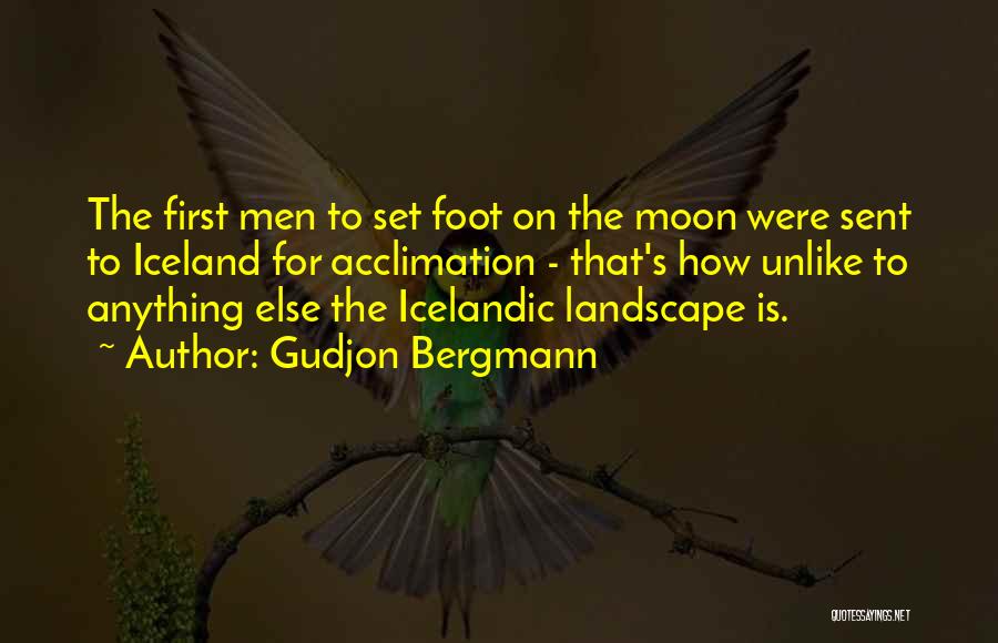 Gudjon Bergmann Quotes: The First Men To Set Foot On The Moon Were Sent To Iceland For Acclimation - That's How Unlike To