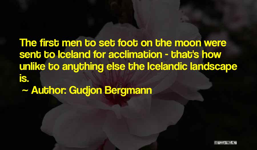 Gudjon Bergmann Quotes: The First Men To Set Foot On The Moon Were Sent To Iceland For Acclimation - That's How Unlike To