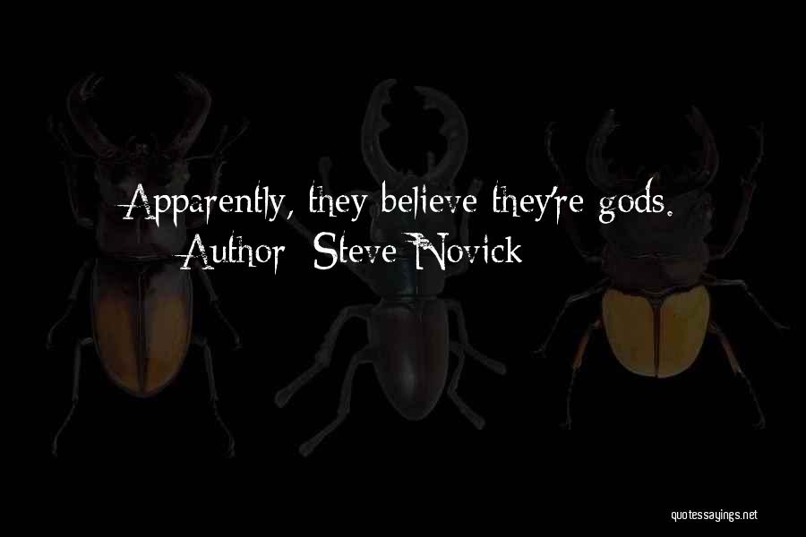 Steve Novick Quotes: Apparently, They Believe They're Gods.