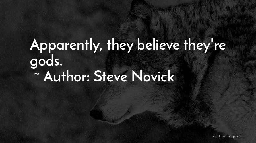 Steve Novick Quotes: Apparently, They Believe They're Gods.