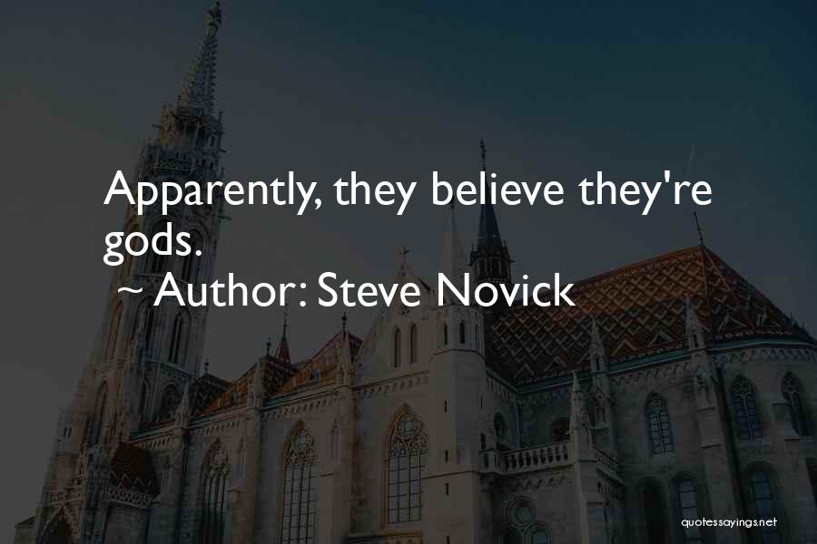 Steve Novick Quotes: Apparently, They Believe They're Gods.