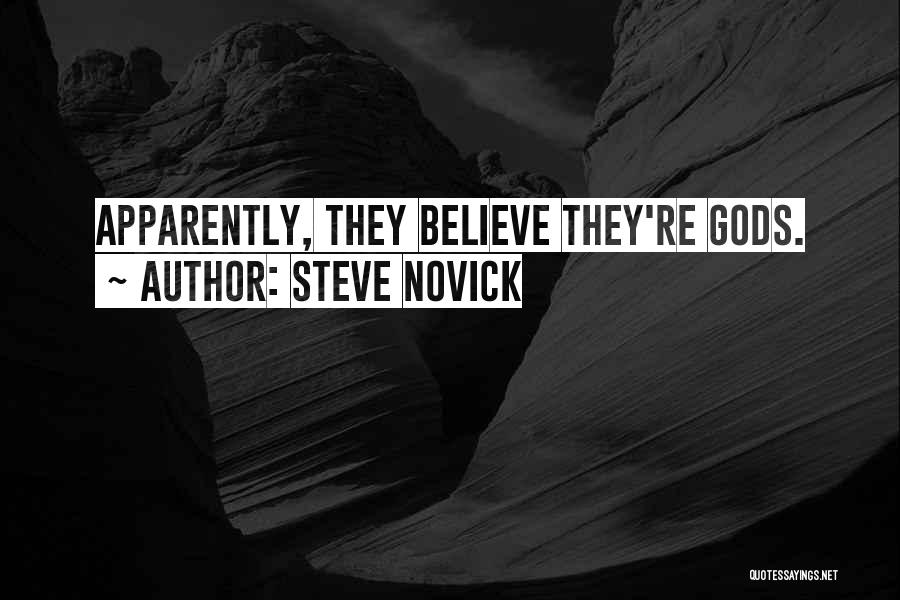 Steve Novick Quotes: Apparently, They Believe They're Gods.