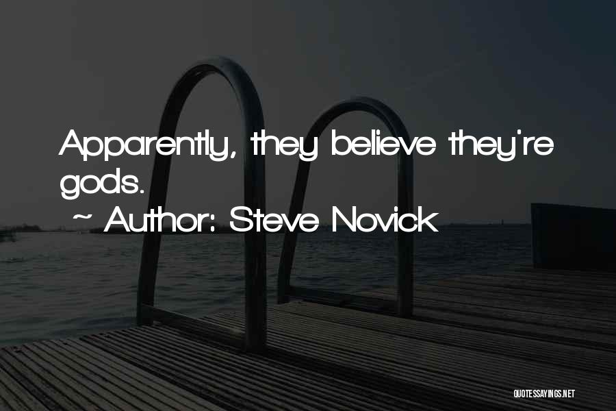 Steve Novick Quotes: Apparently, They Believe They're Gods.