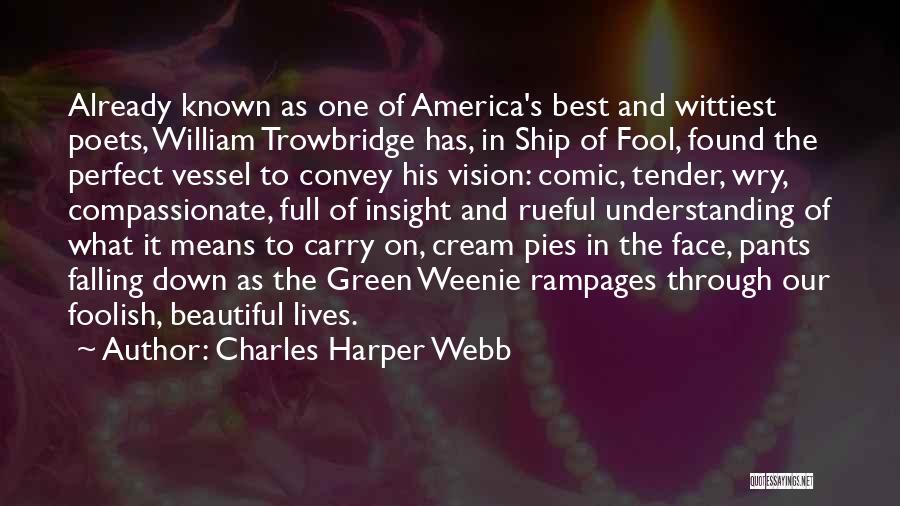 Charles Harper Webb Quotes: Already Known As One Of America's Best And Wittiest Poets, William Trowbridge Has, In Ship Of Fool, Found The Perfect