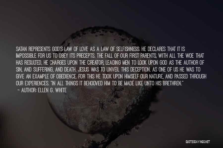 Ellen G. White Quotes: Satan Represents God's Law Of Love As A Law Of Selfishness. He Declares That It Is Impossible For Us To