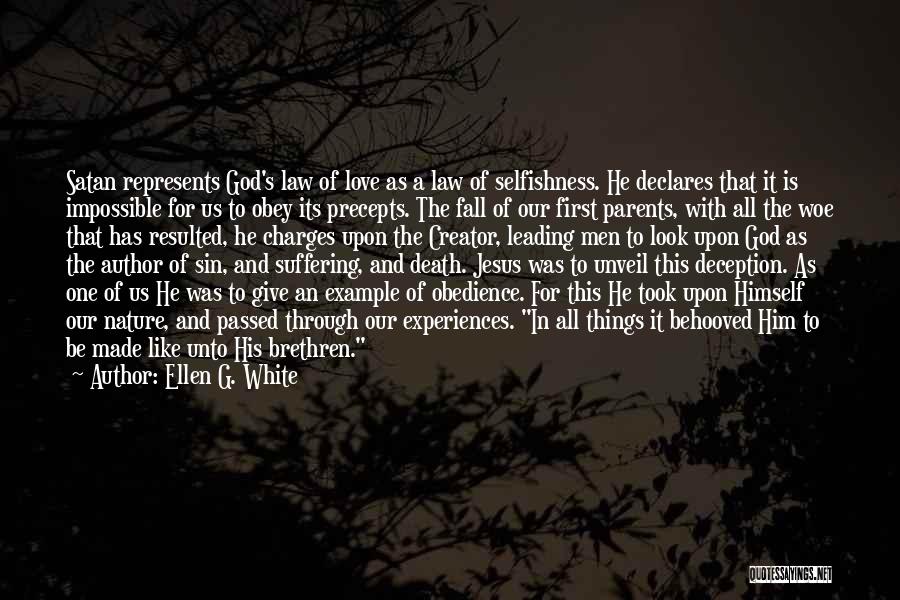 Ellen G. White Quotes: Satan Represents God's Law Of Love As A Law Of Selfishness. He Declares That It Is Impossible For Us To