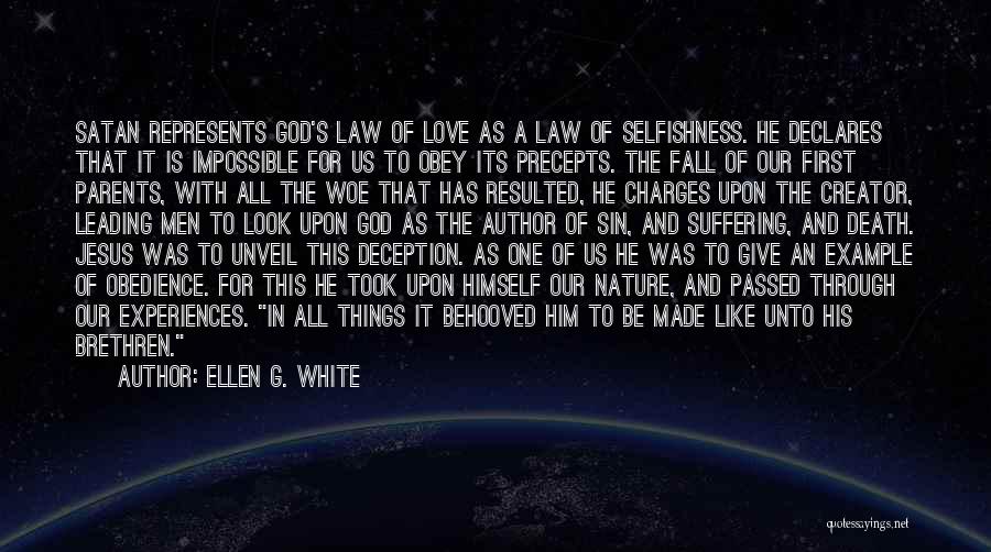 Ellen G. White Quotes: Satan Represents God's Law Of Love As A Law Of Selfishness. He Declares That It Is Impossible For Us To