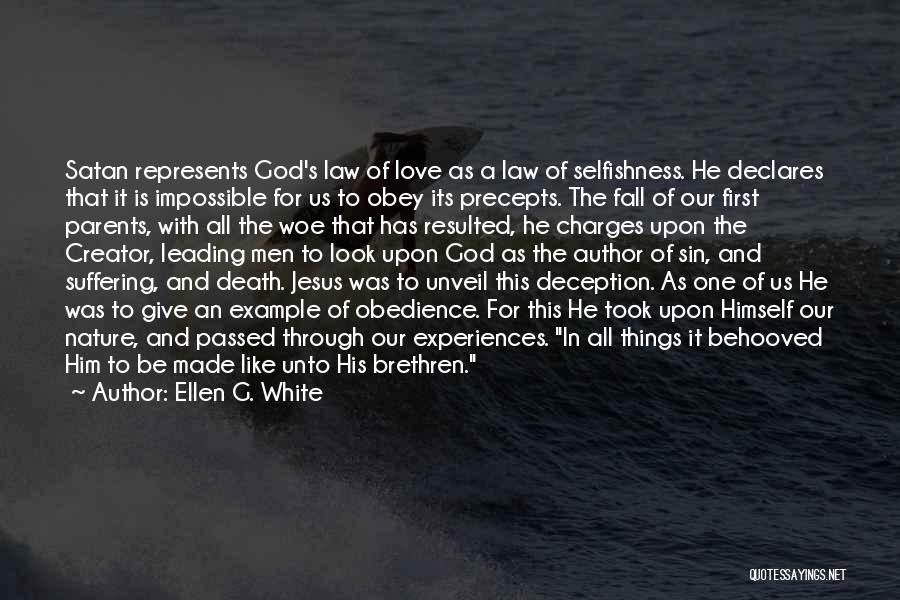 Ellen G. White Quotes: Satan Represents God's Law Of Love As A Law Of Selfishness. He Declares That It Is Impossible For Us To