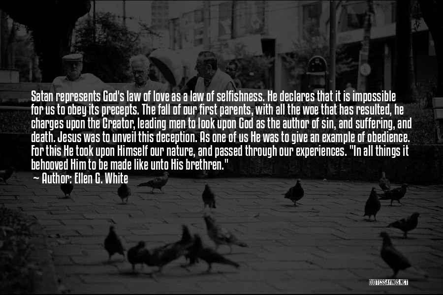 Ellen G. White Quotes: Satan Represents God's Law Of Love As A Law Of Selfishness. He Declares That It Is Impossible For Us To