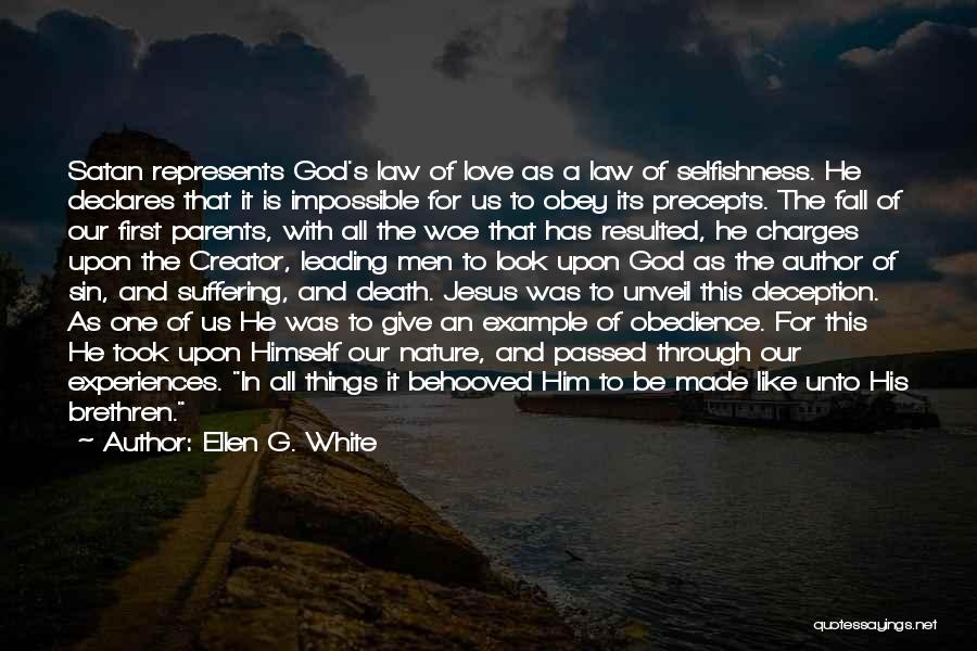 Ellen G. White Quotes: Satan Represents God's Law Of Love As A Law Of Selfishness. He Declares That It Is Impossible For Us To