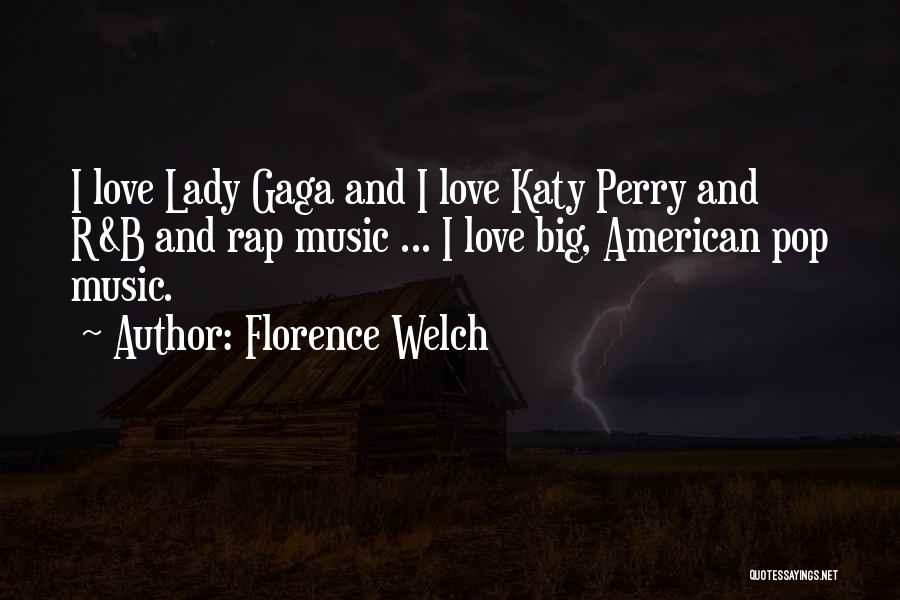 Florence Welch Quotes: I Love Lady Gaga And I Love Katy Perry And R&b And Rap Music ... I Love Big, American Pop