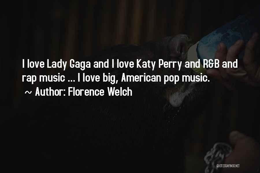 Florence Welch Quotes: I Love Lady Gaga And I Love Katy Perry And R&b And Rap Music ... I Love Big, American Pop