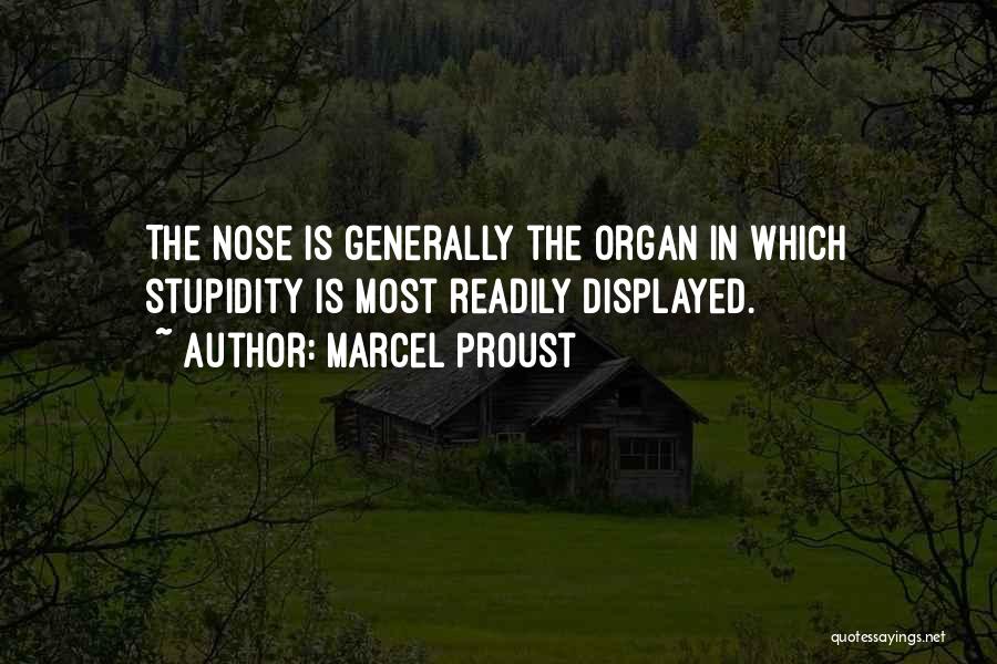 Marcel Proust Quotes: The Nose Is Generally The Organ In Which Stupidity Is Most Readily Displayed.