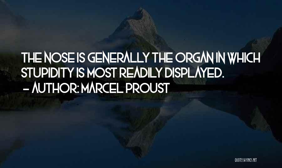 Marcel Proust Quotes: The Nose Is Generally The Organ In Which Stupidity Is Most Readily Displayed.