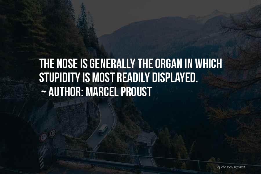 Marcel Proust Quotes: The Nose Is Generally The Organ In Which Stupidity Is Most Readily Displayed.