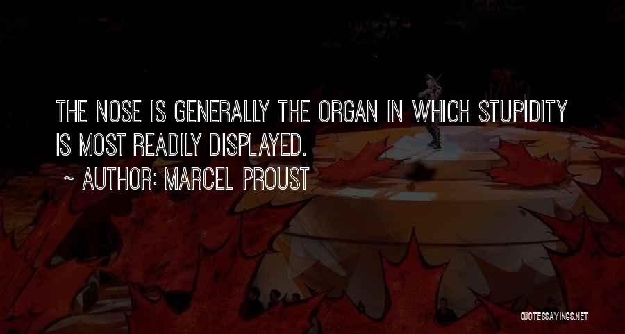 Marcel Proust Quotes: The Nose Is Generally The Organ In Which Stupidity Is Most Readily Displayed.