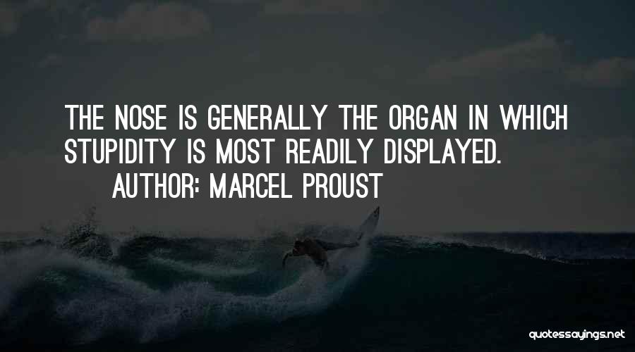 Marcel Proust Quotes: The Nose Is Generally The Organ In Which Stupidity Is Most Readily Displayed.